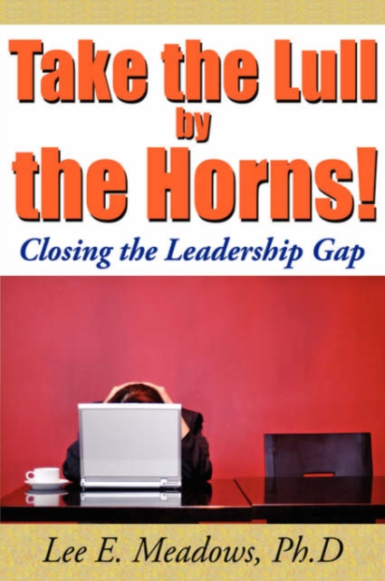 Take the Lull By the Horns! : Closing the Leadership Gap, Hardback Book