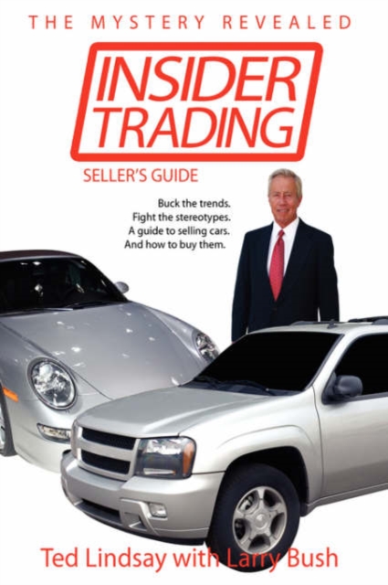 Insider Trading : Buck the Trends. Fight the Stereotypes. A Guide to Selling Cars. And How to Buy Them., Hardback Book