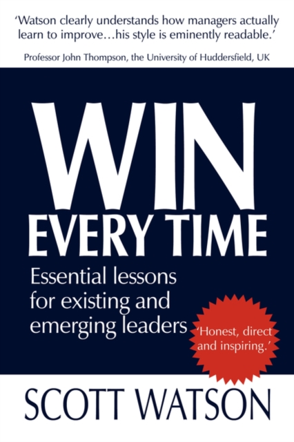 Win Every Time : Essential Lessons for Existing and Emerging Leaders, Paperback / softback Book