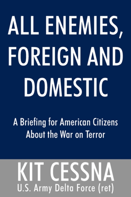 All Enemies, Foreign and Domestic : A Briefing for American Citizens about the War on Terror, Paperback / softback Book