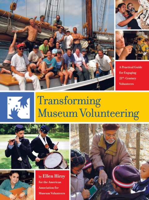 Transforming Museum Volunteering : A Practical Guide for Engaging 21st Century Volunteers, Paperback / softback Book