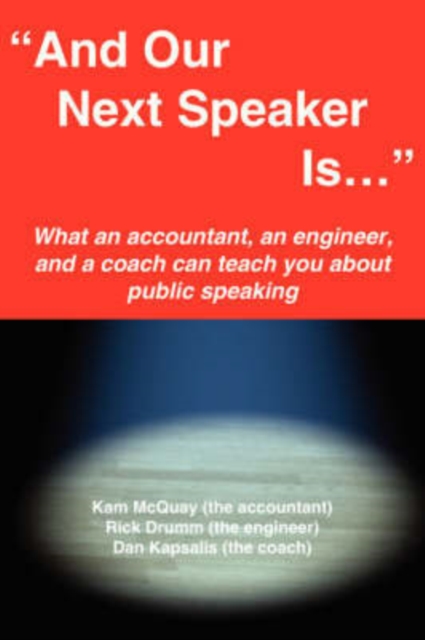 "And Our Next Speaker Is ..." : What an Accountant, an Engineer, and a Coach Can Teach You About Public Speaking, Paperback / softback Book
