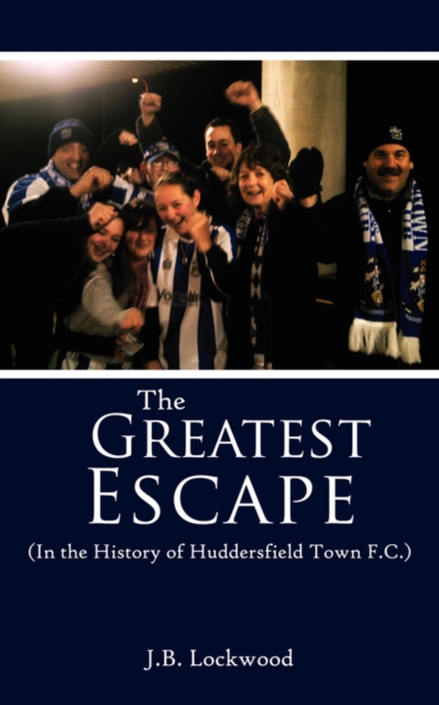 The Greatest Escape : in the History of Huddersfield Town F.C., Paperback / softback Book