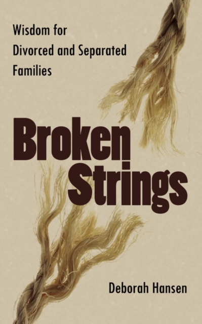 Broken Strings : Wisdom for Divorced and Separated Families, Paperback / softback Book