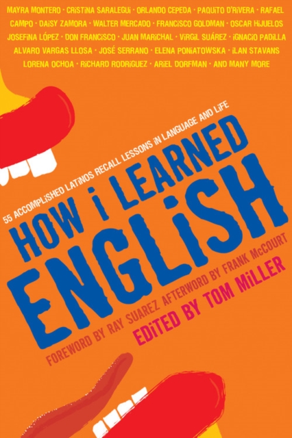How I Learned English : 55 Accomplished Latinos Recall Lessons in Language and Life, Paperback / softback Book