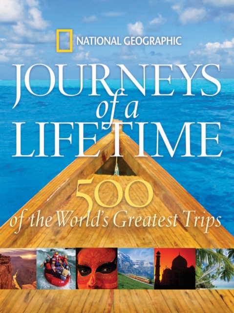 Journeys of a Lifetime : 500 of the Word's Greatest Trips, Hardback Book