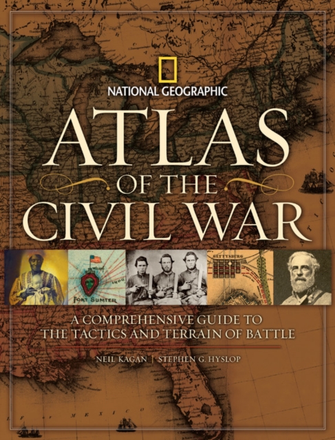 Atlas of the Civil War : A Complete Guide to the Tactics and Terrain of Battle, Hardback Book