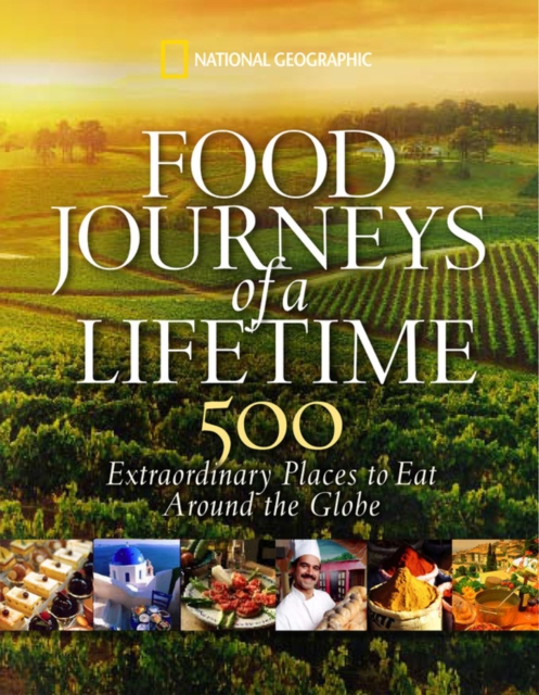 Food Journeys of a Lifetime : 500 Extraordinary Places to Eat Around the Globe, Hardback Book