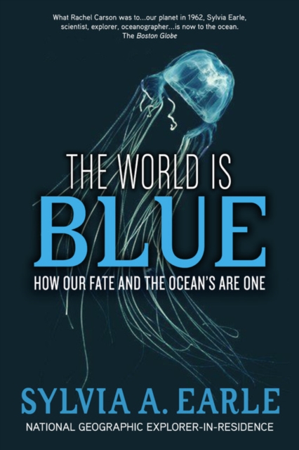 The World Is Blue : How Our Fate and the Ocean's Are One, Hardback Book
