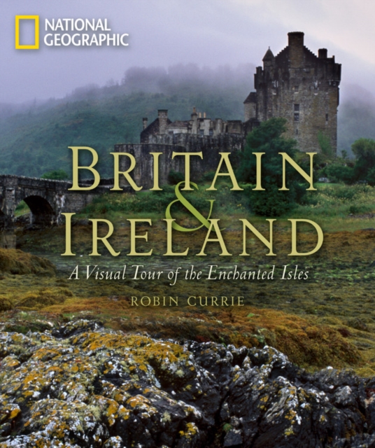 Britain and Ireland : A Visual Tour of the Enchanted Isles, Hardback Book
