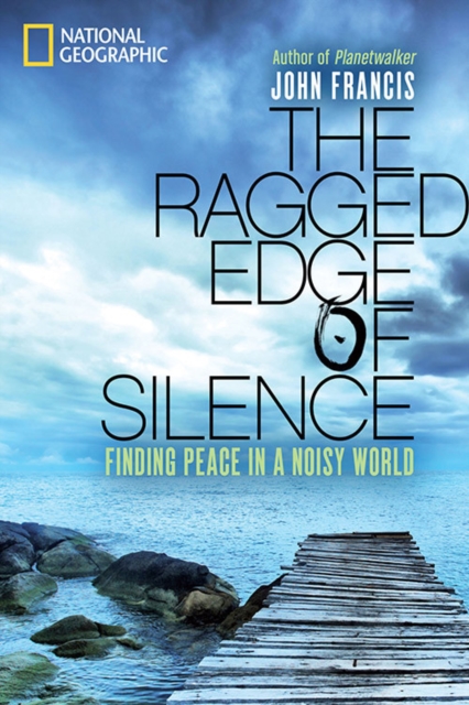 The Ragged Edge of Silence : Finding Peace in a Noisy World, Hardback Book