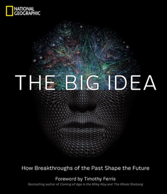 The Big Idea : How the Greatest Breakthroughs of All Time are Shaping Our Future, Hardback Book