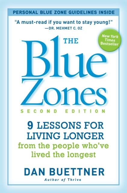 The Blue Zones 2nd Edition : 9 Lessons for Living Longer From the People Who've Lived the Longest, Paperback / softback Book