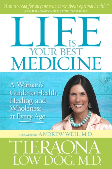 Life Is Your Best Medicine : A Woman's Guide to Health, Healing, and Wholeness at Every Age, Paperback / softback Book
