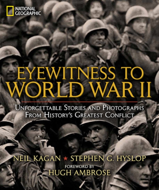 Eyewitness to World War II : Unforgettable Stories and Photographs from History's Greatest Conflict, Hardback Book