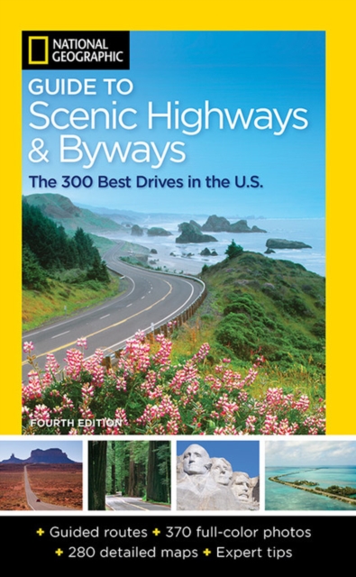 National Geographic Guide to Scenic Highways and Byways, 4th Edition : The 300 Best Drives in the U.S., Paperback / softback Book