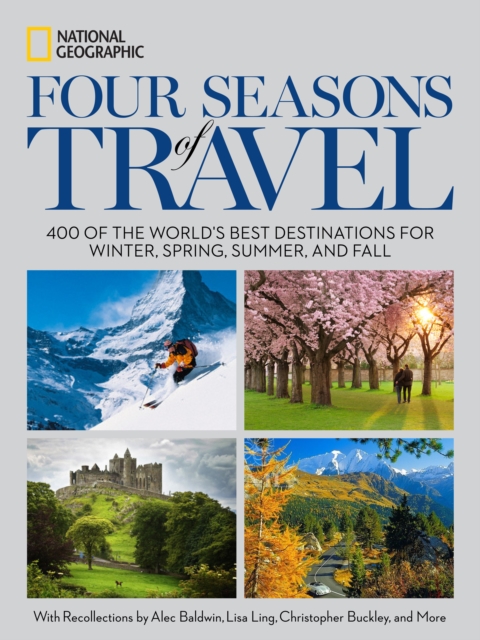 Four Seasons of Travel : 400 of the World's Best Destinations in Winter, Spring, Summer, and Fall, Hardback Book