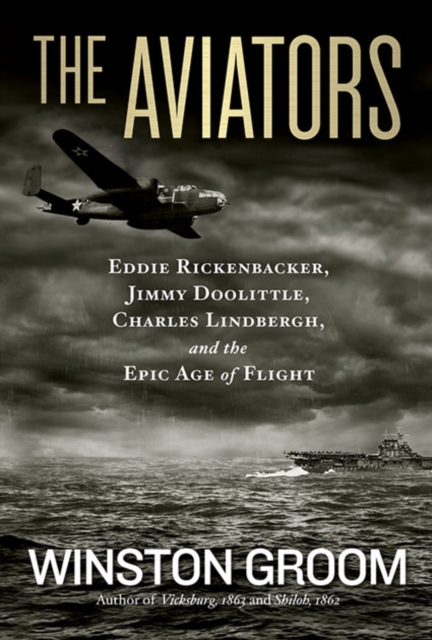 The Aviators : Eddie Rickenbacker, Jimmy Doolittle, Charles Lindbergh, and the Epic Age of Flight, Paperback / softback Book