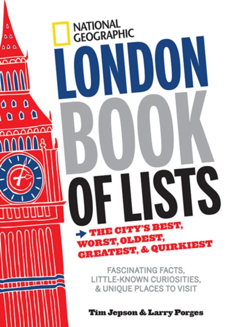 National Geographic London Book of Lists : The City's Best, Worst, Oldest, Greatest, and Quirkiest, Hardback Book