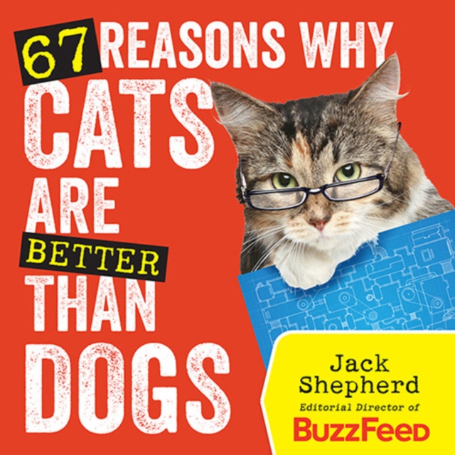 67 Reasons Why Cats Are Better Than Dogs, Paperback / softback Book