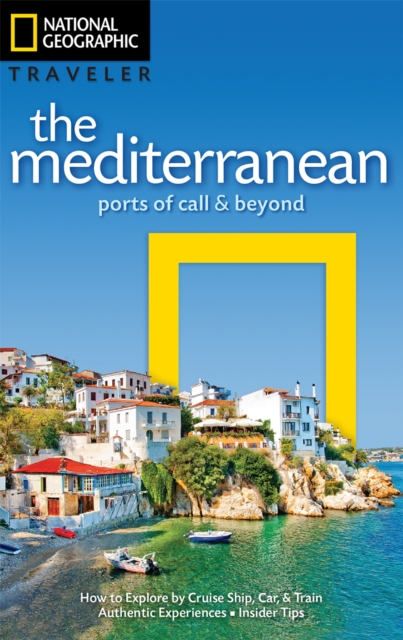 National Geographic Traveler: The Mediterranean : Ports of Call and Beyond, Paperback / softback Book