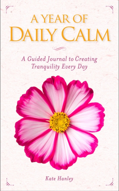A Year of Daily Calm : A Guided Journal for Creating Tranquility Every Day, Paperback / softback Book