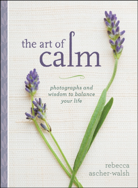 The Art of Calm : Photographs and Wisdom to Balance Your Life, Hardback Book