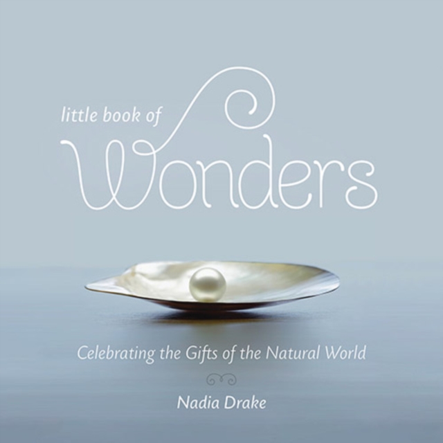 Little Book of Wonders : Celebrating the Gifts of the Natural World, Hardback Book