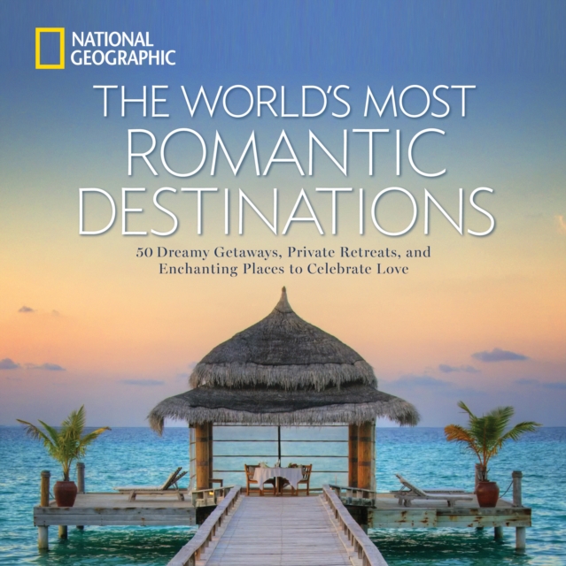 The World's Most Romantic Destinations, Hardback Book