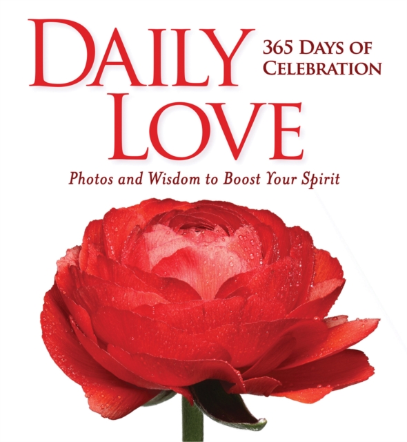 Daily Love : 365 Days of Celebraion: Photos and Wisdom to Boost your Spirit, Hardback Book