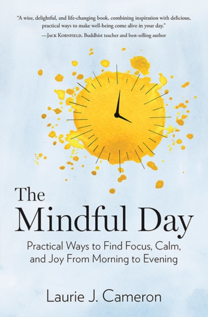 The Mindful Day : Practical Ways to Find Focus, Build Energy, and Create Joy 24/7, Hardback Book