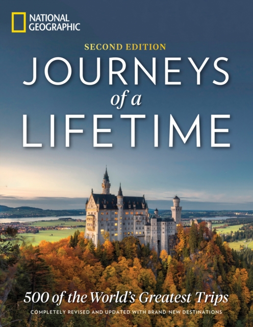 Journeys of a Lifetime, Second Edition : 500 of the World's Greatest Trips, Hardback Book