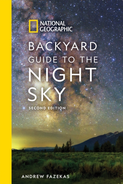 National Geographic Backyard Guide to the Night Sky : 2nd Edition, Paperback / softback Book