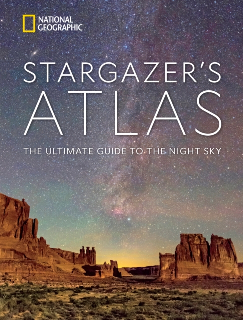 National Geographic Stargazer's Atlas : The Ultimate Guide to the Night Sky, Hardback Book
