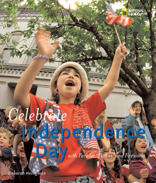 Celebrate Independence Day : With Parades, Picnics, and Fireworks, Hardback Book