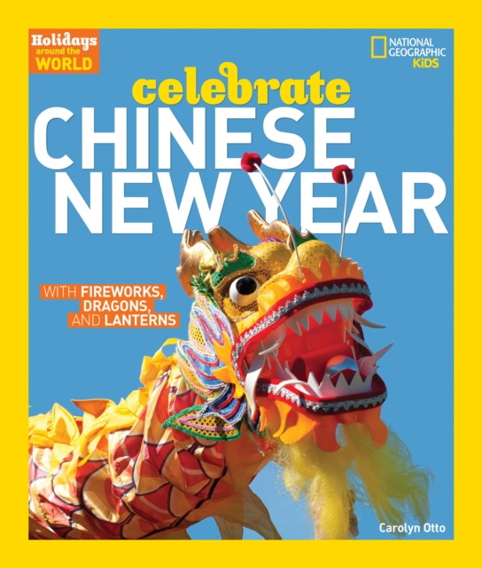 Celebrate Chinese New Year : With Fireworks, Dragons, and Lanterns, Hardback Book