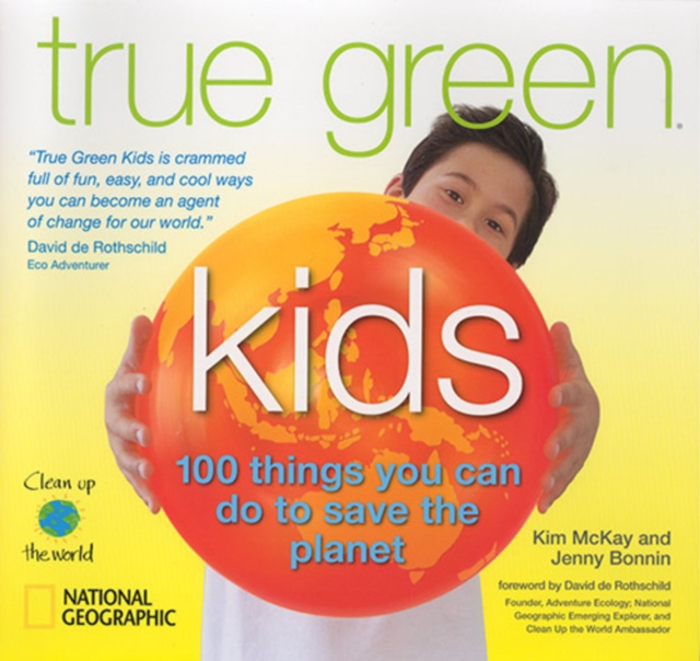 True Green Kids : 100 Things You Can Do to Save the Planet, Paperback / softback Book