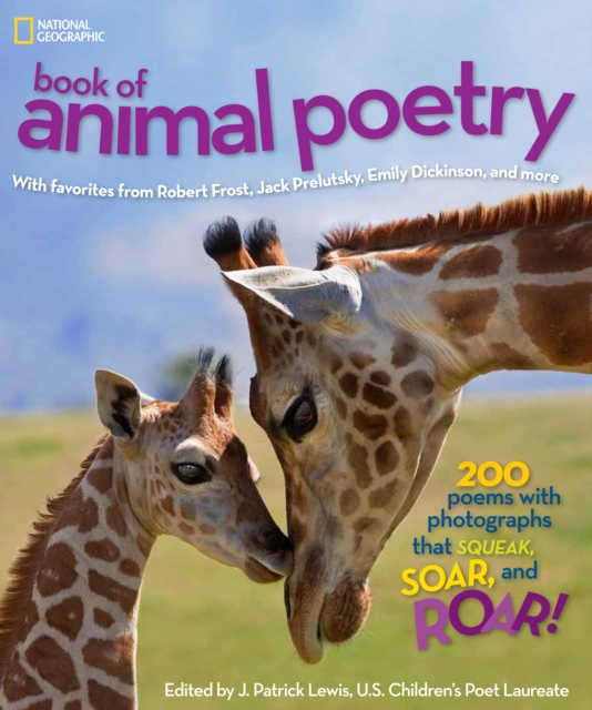 National Geographic Kids Book of Animal Poetry : 200 Poems with Photographs That Squeak, Soar, and Roar!, Hardback Book