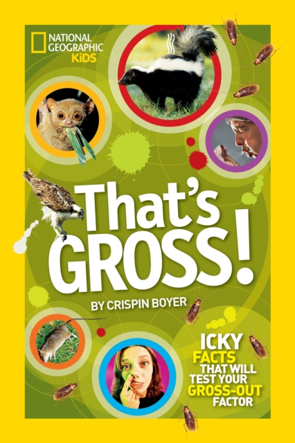 That's Gross! : Icky Facts That Will Test Your Gross-out Factor, Paperback / softback Book