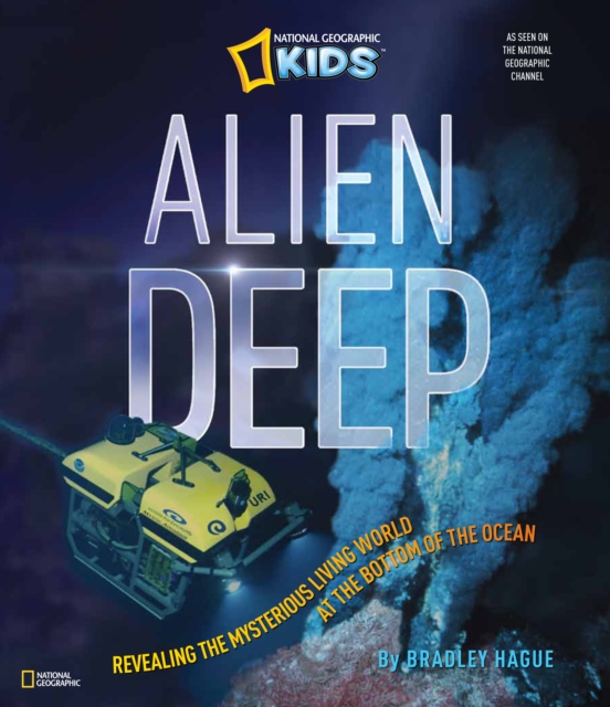 Alien Deep : Revealing the Mysterious Living World at the Bottom of the Ocean, Hardback Book