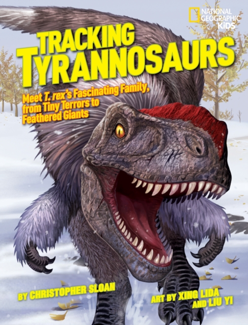 Tracking Tyrannosaurs : Meet T. Rex's Fascinating Family, from Tiny Terrors to Feathered Giants, Hardback Book
