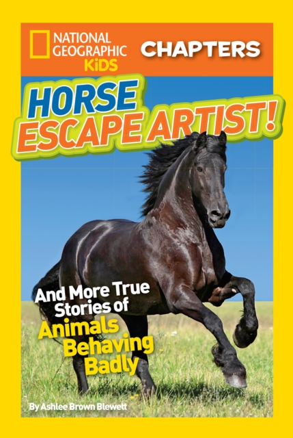 National Geographic Kids Chapters: Horse Escape Artist : And More True Stories of Animals Behaving Badly, Paperback / softback Book