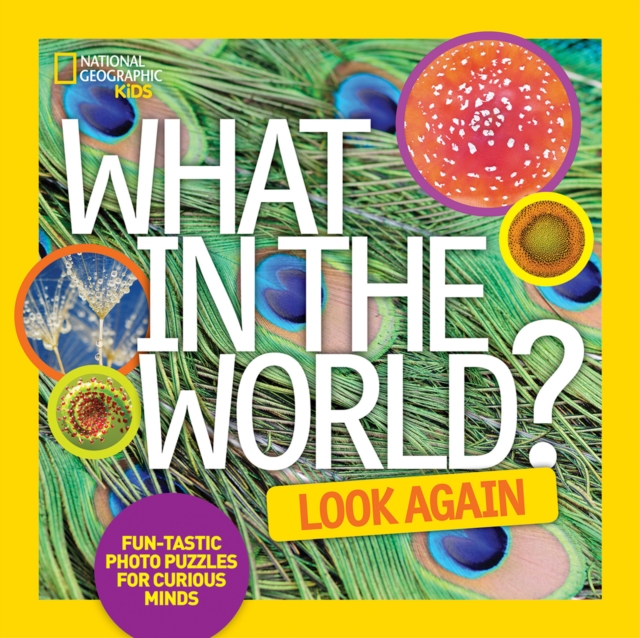 What in the World? Look Again : Fun-Tastic Photo Puzzles for Curious Minds, Hardback Book