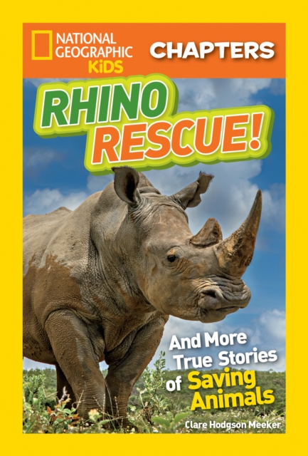 National Geographic Kids Chapters: Rhino Rescue : And More True Stories of Saving Animals, Paperback / softback Book