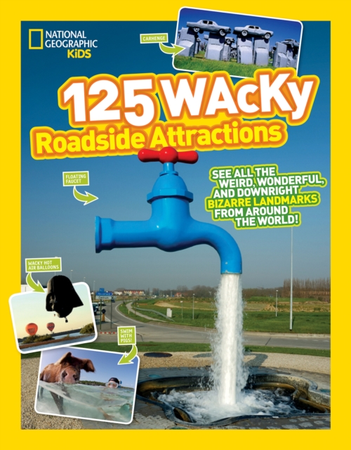 125 Wacky Roadside Attractions : See All the Weird, Wonderful, and Downright Bizarre Landmarks from Around the World!, Paperback / softback Book