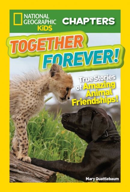National Geographic Kids Chapters: Together Forever : True Stories of Amazing Animal Friendships!, Paperback / softback Book