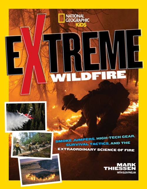 Extreme Wildfire : Smoke Jumpers, High-Tech Gear, Survival Tactics, and the Extraordinary Science of Fire, Paperback / softback Book