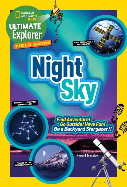Ultimate Explorer Field Guide: Night Sky : Find Adventure! Go Outside! Have Fun! be a Backyard Stargazer!, Paperback / softback Book