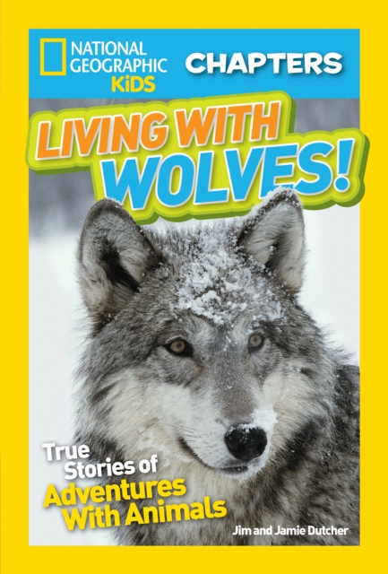 National Geographic Kids Chapters: Living With Wolves : True Stories of Adventures with Animals (Ngk Chapters), Paperback / softback Book