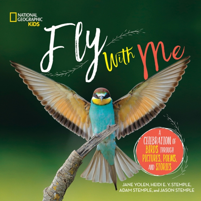 Fly with Me : A Celebration of Birds Through Pictures, Poems, and Stories, Hardback Book